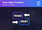 Trade Night Tuesdays! - 27/01/2026